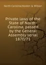 Private laws of the State of North-Carolina, passed by the General Assembly serial - North Carolina