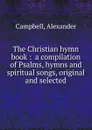 The Christian hymn book - Alexander Campbell