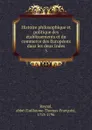 Histoire philosophique et politique des etablissements et du commerce des Europeens dans les deux Indes - Guillaume-Thomas-François Raynal