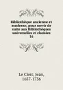 Bibliotheque ancienne et moderne, pour servir de suite aux Bibliotheques universelles et choisies - Jean le Clerc