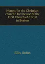 Hymns for the Christian church - Rufus Ellis