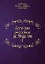 Sermons preached at Brighton - Frederick William Robertson