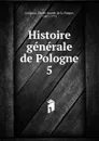 Histoire generale de Pologne - Pierre Joseph de la Pimpie Solignac