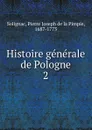 Histoire generale de Pologne - Pierre Joseph de la Pimpie Solignac