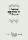 Histoire generale de Pologne - Pierre Joseph de la Pimpie Solignac