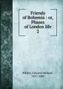 Friends of Bohemia - Edward Michael Whitty