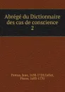 Abrege du Dictionnaire des cas de conscience - Jean Pontas