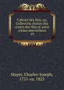 Cabinet des fees, ou, Collection choisie des contes des fees et autre contes merveilleux - Charles-Joseph Mayer