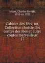 Cabinet des fees, ou, Collection choisie des contes des fees et autre contes merveilleux - Charles-Joseph Mayer