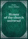 Hymns of the church universal - Henry Wilder Foote