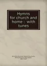 Hymns for church and home - Arthur Foote