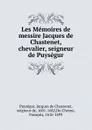 Les Memoires de messire Jacques de Chastenet, chevalier, seigneur de Puysegur - Jacques de Chastenet Puységur