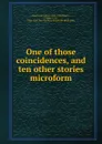 One of those coincidences, and ten other stories microform - Julian Hawthorne