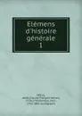 Elemens d.histoire generale - Claude François Xavier Millot