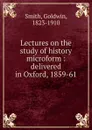Lectures on the study of history microform - Goldwin Smith