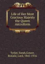 Life of Her Most Gracious Majesty the Queen microform - Sarah Tytler