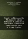 Greeley on Lincoln - Horace Greeley
