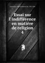 Essai sur l.indifference en matiere de religion - Félicité Robert de Lamennais