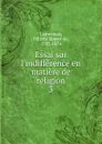 Essai sur l.indifference en matiere de religion - Félicité Robert de Lamennais