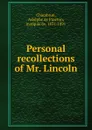 Personal recollections of Mr. Lincoln - Adolphe de Pineton Chambrun