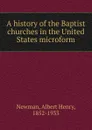 A history of the Baptist churches in the United States microform - Albert Henry Newman