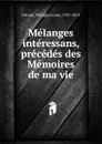 Melanges interessans, precedes des Memoires de ma vie - Philippe Louis Gérard