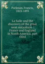 La Salle and the discovery of the great west microform - Francis Parkman