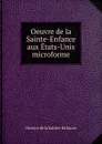 Oeuvre de la Sainte-Enfance aux Etats-Unis microforme - Oeuvre de la Sainte-Enfance