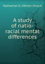 A study of natio-racial mental differences - Nathaniel D. Mttron Hirsch