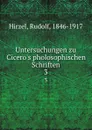 Untersuchungen zu Cicero.s pholosophischen Schriften - Rudolf Hirzel