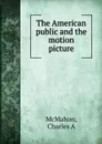 The American public and the motion picture - Charles A. McMahon