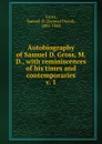 Autobiography of Samuel D. Gross, M. D. - Samuel D. Gross