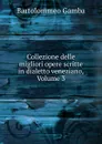 Collezione delle migliori opere scritte in dialetto veneziano, Volume 3 - Gamba Bartolommeo