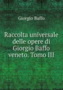 Raccolta universale delle opere di Giorgio Baffo veneto. Tomo III - Giorgio Baffo