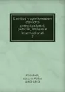 Escritos y opiniones en derecho constitucional, judicial, minero e internacional - Joaquín Víctor González