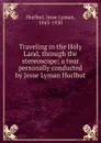 Traveling in the Holy Land, through the stereoscope - Jesse Lyman Hurlbut