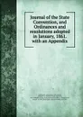 Journal of the State Convention, and Ordinances and resolutions adopted in January, 1861. - William Taylor Sullivan Barry