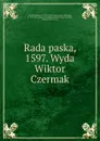 Rada paska, 1597. Wyda Wiktor Czermak - Jakób Górski