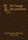 De l.usage des passions - Jean-François Senault