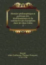Histoire philosophique et politique des etablissements et du commerce des Europeens dans les deux Indes - Guillaume-Thomas-François Raynal