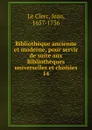 Bibliotheque ancienne et moderne, pour servir de suite aux Bibliotheques universelles et choisies - Jean le Clerc