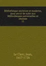 Bibliotheque ancienne et moderne, pour servir de suite aux Bibliotheques universelles et choisies 11 - Jean le Clerc