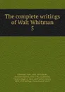 The complete writings of Walt Whitman - Whitman Walt