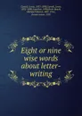 Eight or nine wise words about letter-writing - Lewis Carroll