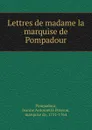 Lettres de madame la marquise de Pompadour - Jeanne Antoinette Poisson Pompadour
