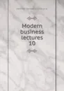 Modern business lectures - Alexander Hamilton Institute