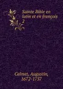 Sainte Bible en latin et en francois - Augustin Calmet