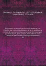 Biographie universelle ancienne et moderne, ou, Histoire, par ordre alphabetique, de la vie publique et privee de tous les hommes qui se sont fait remarquer par leurs ecrits, leurs actions, leurs talents, leurs vertus ou leurs crimes - Joseph Fr. Michaud
