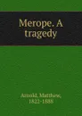 Merope. A tragedy - Matthew Arnold