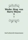 Werke. Hrsg. von Harry Maync - Immermann Karl Leberecht
